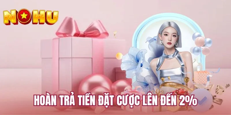 Hoàn trả tiền đặt cược lên đến 2%