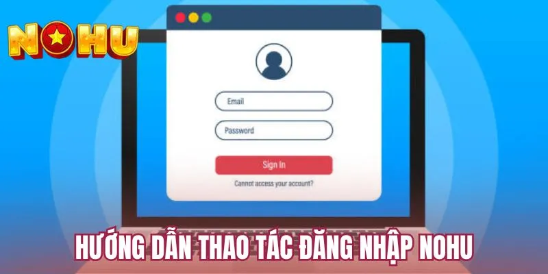 Hướng dẫn thao tác đăng nhập NOHU