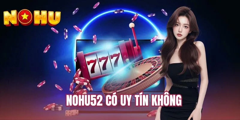 NOHU52 có uy tín không