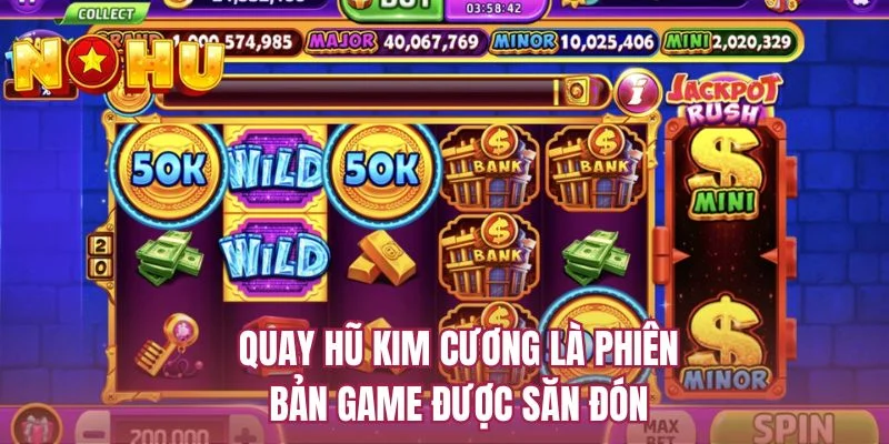Quay hũ Kim Cương là phiên bản game được săn đón