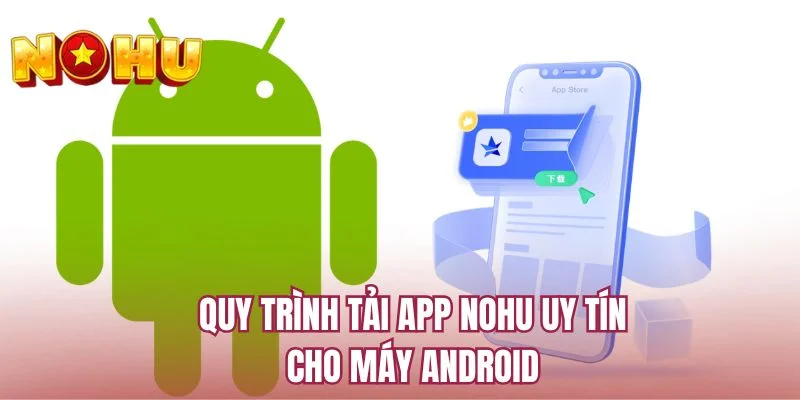 Quy trình tải app NOHU uy tín cho máy Android