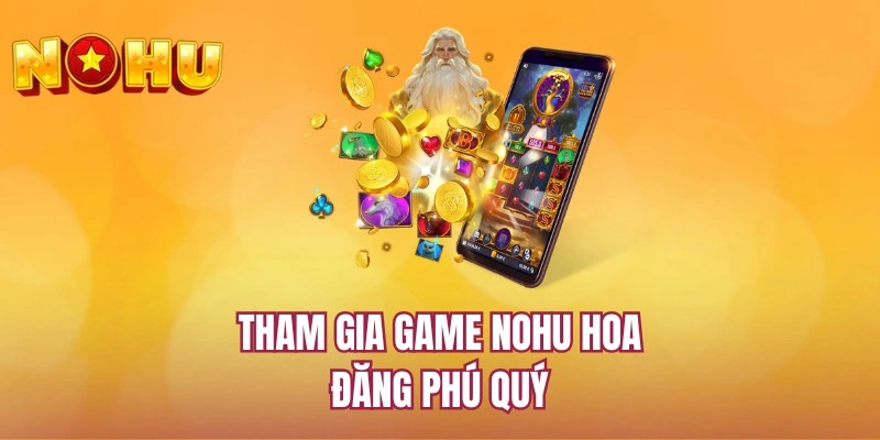 Tham gia game NOHU hoa đăng phú quý