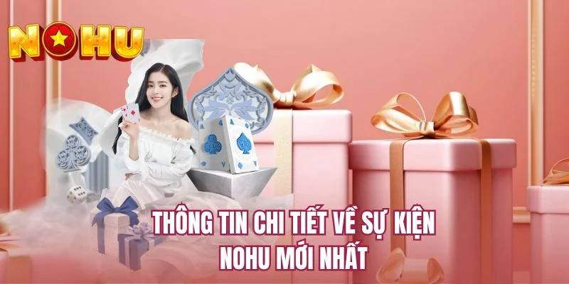 Thông tin chi tiết về sự kiện NOHU mới nhất