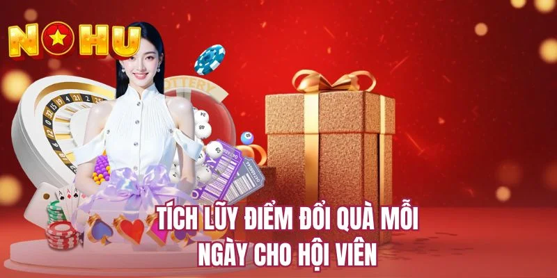 Tích lũy điểm đổi quà mỗi ngày cho hội viên