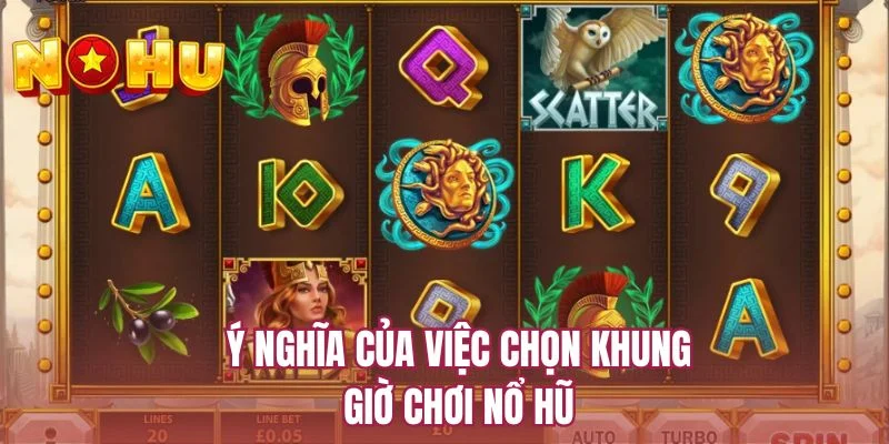 Ý nghĩa của việc chọn khung giờ chơi nổ hũ